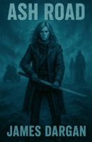 Ash Road (Dead World Post-Apocalyptic Cycle) B0FSG2NJSR Book Cover