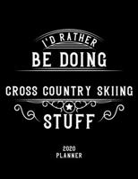 I'd Rather Be Doing Cross-Country Skiing Stuff 2020 Planner: Cross-Country Skiing Fan 2020 Planner, Funny Design, 2020 Planner for Cross-Country Skiing Lover, Christmas Gift for Cross-Country Skiing L 1678923923 Book Cover