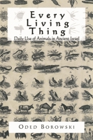 Every Living Thing: Daily Use of Animals in Ancient Israel 0761989196 Book Cover