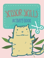 Scissor Skills Activity Book: for Kids ages 3-5: A Cutting Practice Preschool Workbook for Toddlers and Children B08T6JYCMF Book Cover