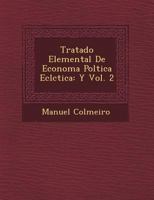 Tratado Elemental De Econom�a Pol�tica Ecl�ctica: Y Vol. 2 1249541042 Book Cover