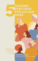 5 razones para orar por los que amas: Oranciones que transforman a tu familia y amigos 1087767970 Book Cover