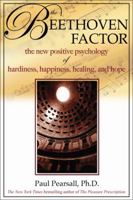 The Beethoven Factor: The New Positive Psychology of Hardiness, Happiness, Healing and Hope 1571743979 Book Cover