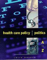 Health Care Policy and Politics A to Z (Health Care Policy & Politics A to Z) 1568028520 Book Cover