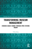Transforming Museum Management: Evidence-Based Change Through Open Systems Theory 1032030097 Book Cover