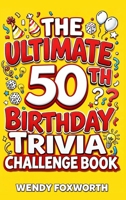The Ultimate 50th Birthday Trivia Challenge Book: Take A Trip Down Memory Lane With Fun Facts, Brain Teasers & Nostalgic Challenges Perfect For 50-Year-Olds (50th Birthday Gift For Men & Women) B0H3QXKGKY Book Cover