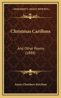 Christmas Carillons: And Other Poems 1164604996 Book Cover
