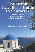 The Drink Traveller’s Guide to Santorini: Volcanic Wines, Hidden Taverns, and the Soul of Greece B0FSL8XMNN Book Cover