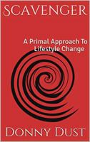 Scavenger: A Primal Approach To Lifestyle Change 0578413949 Book Cover