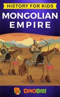 Mongolian Empire: History for kids: A captivating guide to a remarkable Genghis Khan & the Mongol Empire: 8 1089517254 Book Cover