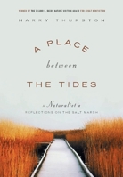 A Place Between the Tides: A Naturalist's Reflections on the Salt Marsh 1553650352 Book Cover