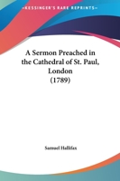 A Sermon Preached In The Cathedral Of St. Paul, London 1165904888 Book Cover
