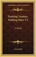 Nothing Venture, Nothing Have. A Novel 1241364893 Book Cover
