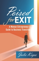 Poised for Exit: A Woman Entrepreneur's Guide to Business Transition 1957651024 Book Cover