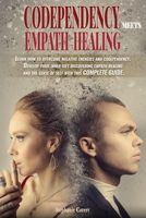 Codependency meets Empath Healing: Learn how to overcome negative energies and codependency. Develop your inner gift discovering empath healing and the sense of self with this COMPLETE GUIDE. 1802341803 Book Cover