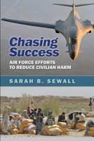 Chasing Success: Air Force Efforts to Reduce Civilian Harm 1081042664 Book Cover