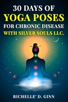 30 Days of Yoga for your Chronic Disease: with Silver Souls LLC. B0BTKQTRKD Book Cover
