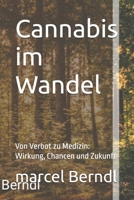 Cannabis im Wandel: Von Verbot zu Medizin: Wirkung, Chancen und Zukunft (German Edition) B0GW44GH59 Book Cover