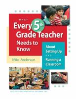 What Every 5th Grade Teacher Needs to Know: About Setting Up and Running a Classroom 189298945X Book Cover