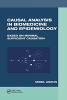 Causal Analysis in Biomedicine and Epidemiology: Based on Minimal Sufficient Causation (Biostatistics) 0367396742 Book Cover