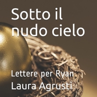 Sotto il nudo cielo: Lettere per Ryan (Italian Edition) 1659419018 Book Cover