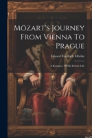 Mözart's Journey From Vienna To Prague: A Romance Of His Private Life 1019409843 Book Cover