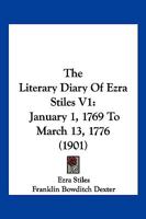 The Literary Diary Of Ezra Stiles V1: January 1, 1769 To March 13, 1776 1104917130 Book Cover