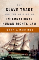 The Slave Trade and the Origins of International Human Rights Law 0199368996 Book Cover