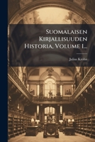 Suomalaisen Kirjallisuuden Historia, Volume 1... 102478570X Book Cover