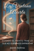 La Ventana Abierta: Cuando el Viento Trae lo que no Queremos Enfrentar: Una breve historia donde el realismo mágico y la psicología del trauma se entr B0F37YYNM8 Book Cover