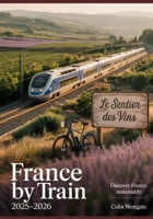France by Train 2025–2026: Scenic Railway Itineraries, Off-the-Beaten-Path Destinations, Sustainable Travel, and Stunning Landscapes — Featuring SNCF, TGV, TER, and Intercités Routes B0FH9XS2X5 Book Cover