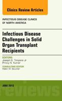 Infectious Disease Challenges in Solid Organ Transplant Recipients, an Issue of Infectious Disease Clinics 1455771074 Book Cover