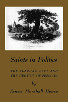 Saints in Politics: The 'clapham Sect' and the Growth of Freedom 1487591845 Book Cover