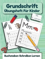 Grundschrift Übungsheft Für Kinder: Buchstaben Schreiben Lernen für kinder ab 5 Jahren (Ein Buch Zum Buchstaben Schreiben) B08M1QRSP2 Book Cover