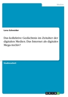 Das kollektive Ged�chtnis im Zeitalter der digitalen Medien. Das Internet als digitales Mega-Archiv? 3346273563 Book Cover