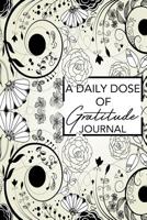 A Daily Dose of Gratitude: Change Your Outlook on Life: Black Floral Gratitude Journal 1082231010 Book Cover