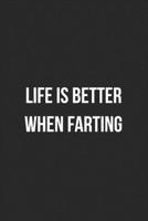 Life Is Better When Farting: Funny Blank Lined Journal Fart Jokes Novelty Farting Gag Gift For Adults 1706556543 Book Cover