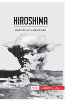 Hiroshima: Una bomba atómica sobre la ciudad 2806281512 Book Cover