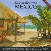 Karen Brown's Mexico, 2007: Exceptional Places to Stay & Itineraries (Karen Brown's Mexico Charming Inns and Itineraries) 1928901565 Book Cover