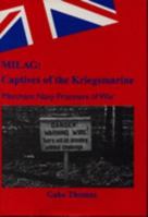 Milag: Captives of the Kriegsmarine - Merchant Navy Prisoners of War 0952549808 Book Cover
