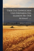 Über Das Einweichen Und Ersparen Des Saamens Bei Der Aussaat ...... 1279559934 Book Cover