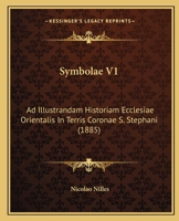 Symbolae V1: Ad Illustrandam Historiam Ecclesiae Orientalis In Terris Coronae S. Stephani 1165134756 Book Cover