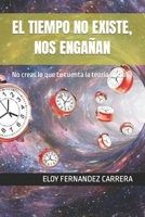 EL TIEMPO NO EXISTE, NOS ENGAÑAN: No creas lo que te cuenta la teoría oficial (Spanish Edition) B0CPFTBRYB Book Cover