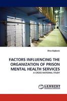 FACTORS INFLUENCING THE ORGANIZATION OF PRISON MENTAL HEALTH SERVICES: A CROSS-NATIONAL STUDY 3838358538 Book Cover