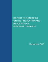 Report to Congress on the Prevention and Reduction of Underage Drinking 152367427X Book Cover