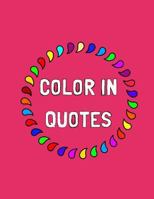 Color In Quotes: Adult Coloring Book. The Stress Relieving Adult Coloring Pages. 1723803456 Book Cover