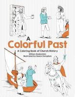 A Colorful Past: A Coloring Book of Church History Through the Centuries 1601786395 Book Cover