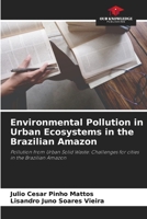 Environmental Pollution in Urban Ecosystems in the Brazilian Amazon: Pollution from Urban Solid Waste: Challenges for cities in the Brazilian Amazon 6205930358 Book Cover