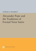 Alexander Pope and the Traditions of Formal Verse Satire 0691614288 Book Cover