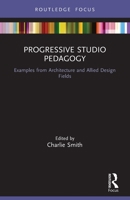 Progressive Studio Pedagogy: Examples from Architecture and Allied Design Fields 0367649144 Book Cover